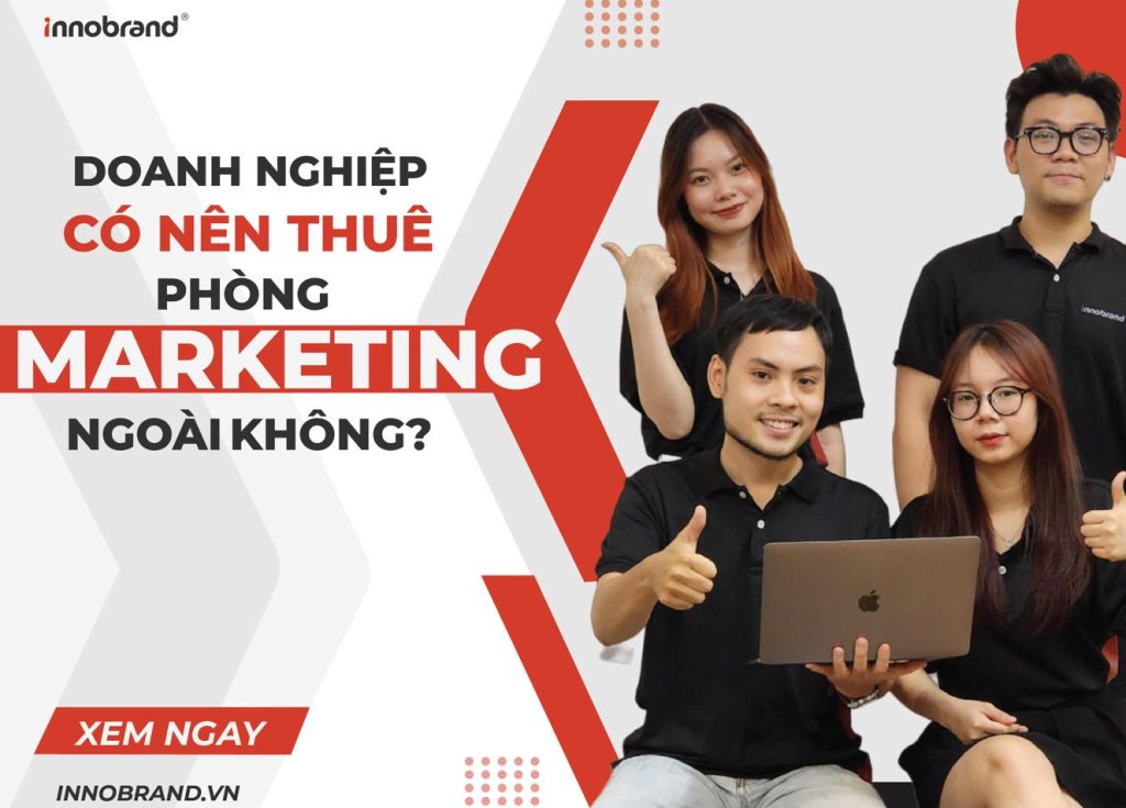 Doanh nghiệp nên sử dụng phòng marketing thuê ngoài