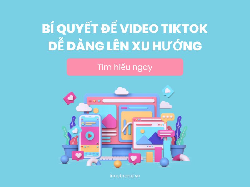 Bí Quyết Để Video TikTok Dễ Dàng Lên Xu Hướng