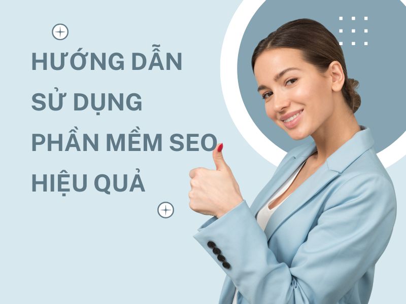 Hướng dẫn sử dụng phần mềm SEO hiệu quả