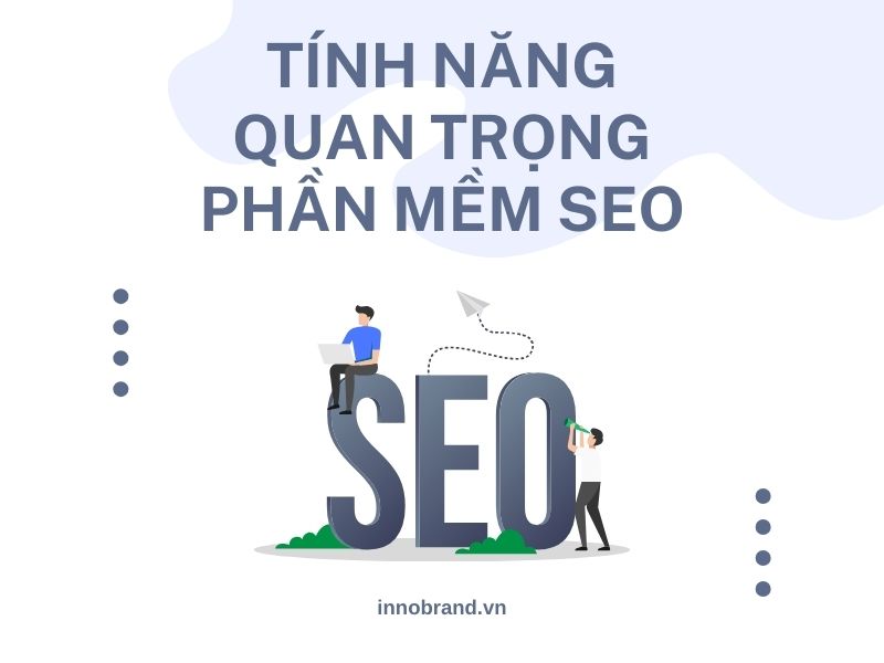Tính năng quan trọng của phần mềm SEO tốt nhất