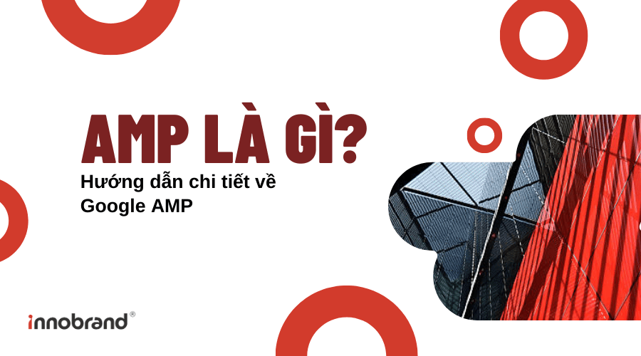 AMP là gì Hướng dẫn chi tiết về Google AMP
