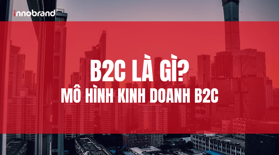 B2C là gì Mô hình kinh doanh B2C