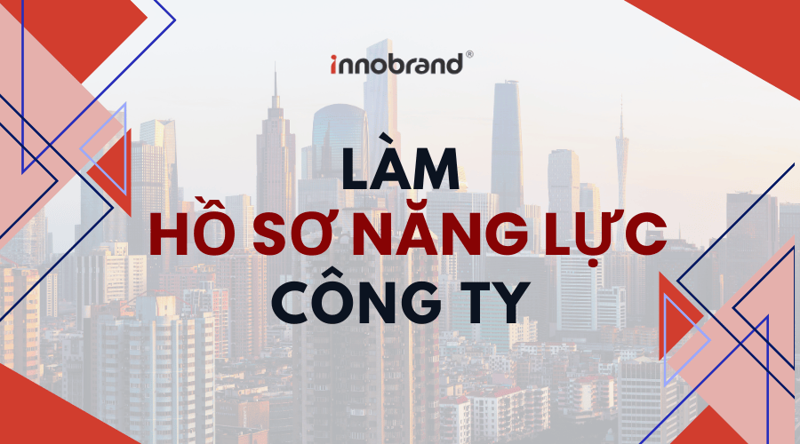 Làm Hồ Sơ Năng Lực Hướng Dẫn Chi Tiết Cho Doanh Nghiệp
