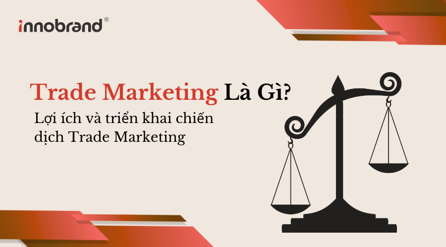 Trade Marketing Là Gì Lợi ích và triển khai chiến dịch Trade Marketing
