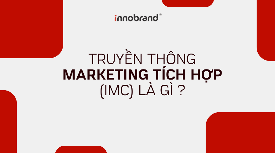 Truyền thông Marketing Tích hợp (IMC) là gì